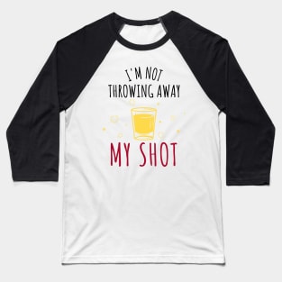 Hamilton I'm Not Throwing Away My Shot Baseball T-Shirt